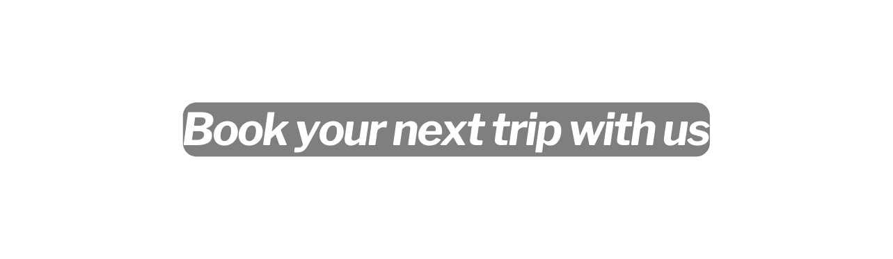 Book your next trip with us